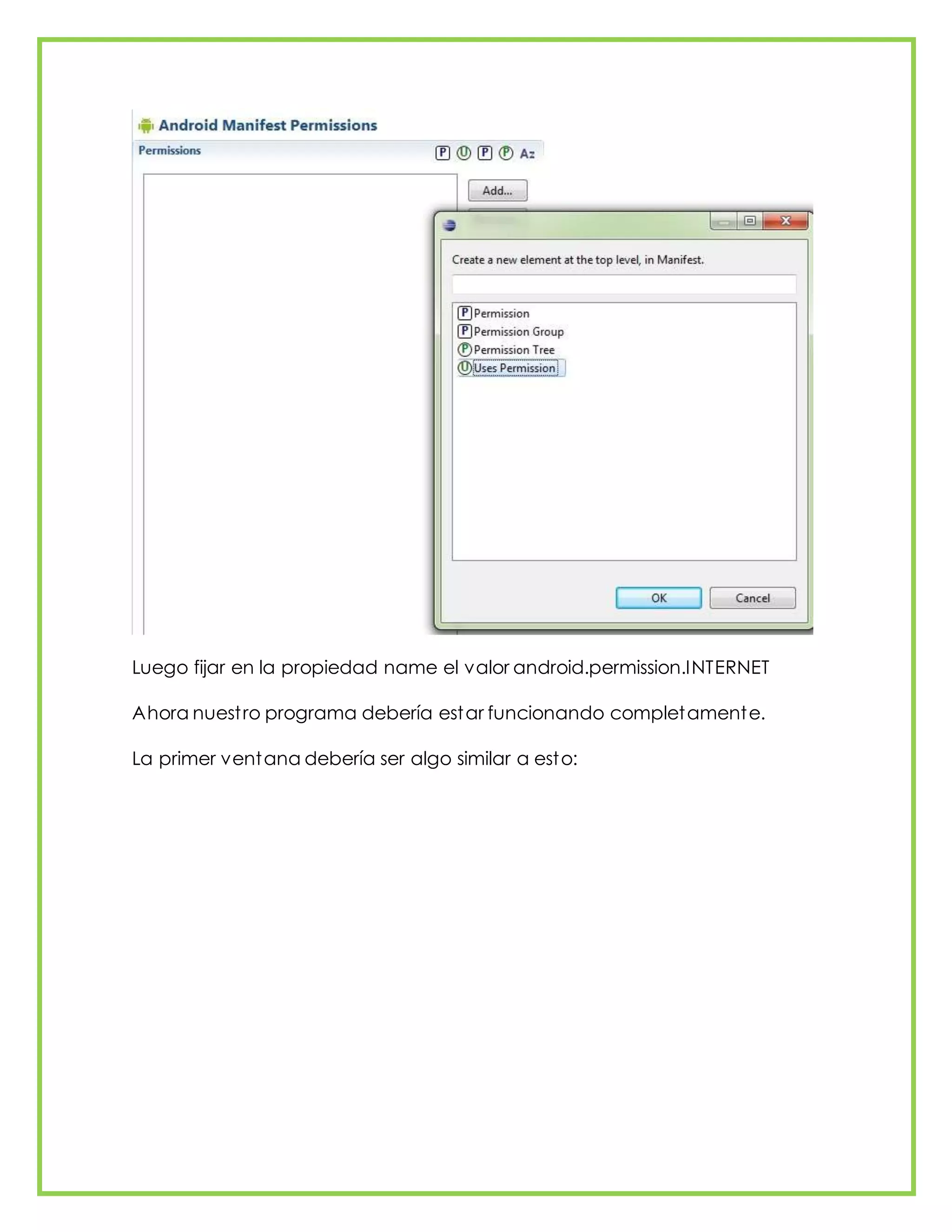 Luego fijar en la propiedad name el valor android.permission.INTERNET
Ahora nuestro programa debería estar funcionando completamente.
La primer ventana debería ser algo similar a esto:
 