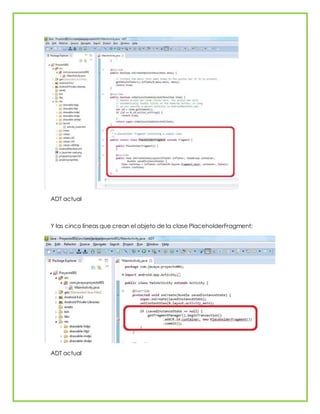ADT actual
Y las cinco líneas que crean el objeto de la clase PlaceholderFragment:
ADT actual
 