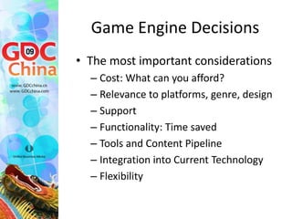 Cost: What can you afford?
• Tiers of game engines roughly
  match cost
  – MMO Engines
  – High-end Engines
  – Mid-range...