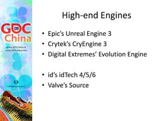 Mid-range Engines
•   Emergent’s Gamebryo
•   Terminal Reality’s Infernal Engine
•   Blitz Games’ BlitzTech
•   Trinigy’s ...