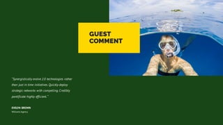 “Synergistically evolve 2.0 technologies rather
than just in time initiatives.Quickly deploy
strategic networks with compelling.Credibly
pontificate highly efficient.“
EVELYN BROWN
Williams Agency
GUEST
COMMENT
 