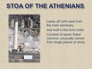  Leads off north-east from
the main sanctuary
 was built in the Ionic order.
 Consists of seven fluted
columns, unusually carved
from single pieces of stone.
 
