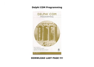Delphi COM Programming
DONWLOAD LAST PAGE !!!!
Delphi COM Programming
 