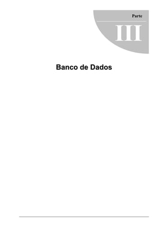 Parte




                 III
Banco de Dados
 