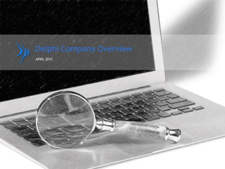 Delphi	
  Company	
  Overview	
  
APRIL 2015
 