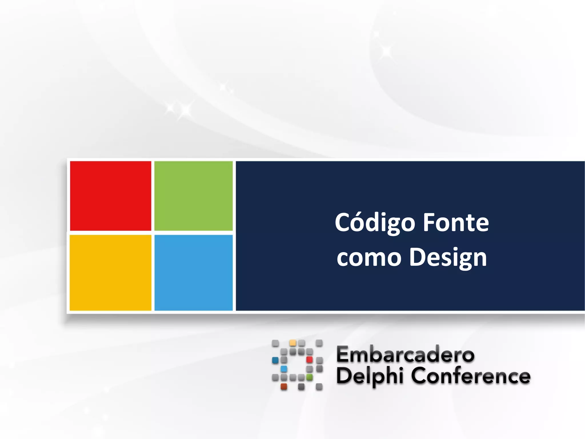Código Fonte
como Design
 