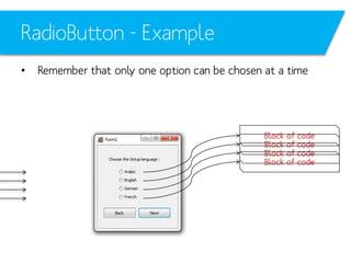 RadioButton - Example
•

Remember that only one option can be chosen at a time

Block of code
Block of code
Block of code
Block of code

 
