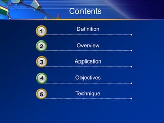 Contents 
31 Definition 
2 Overview 
33 Application 
4 Objectives 
35 Technique 
 