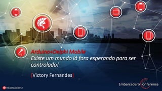 Existe um mundo lá fora esperando para ser controlado: Delphi Mobile ...