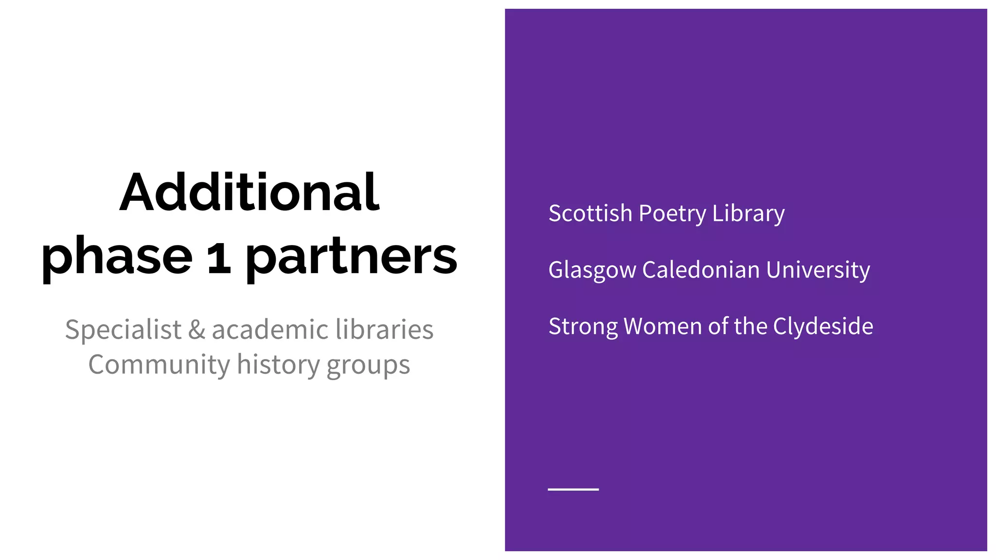 Additional
phase 1 partners
Specialist & academic libraries
Community history groups
Scottish Poetry Library
Glasgow Caledonian University
Strong Women of the Clydeside
 