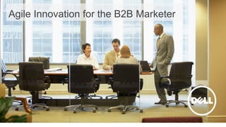 1
Agile Innovation for the B2B Marketer
 