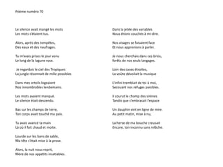 Poème numéro 70 
Le silence avait mangé les mots 
Les mots s’étaient tus. 
Alors, après des tempêtes, 
Des eaux et des naufrages. 
Tu m’avais prises le jour venu 
Le long de la lagune rose. 
Je regardais le ciel des Tropiques 
La jungle résonnait de mille possibles 
Dans mes orteils logeaient 
Nos innombrables lendemains. 
Les mots avaient manqué. 
Le silence était descendu. 
Bas sur les champs de terre, 
Ton corps avait touché ma paix. 
Tu avais avancé ta main 
Là où il fait chaud et moite. 
Lourde sur les bans de sable, 
Ma tête s’était mise à la prose. 
Alors, la nuit nous reprit, 
Mère de nos appétits insatiables. 
Dans la jetée des variables 
Nous étions couchés à mi-dire. 
Nos visages se faisaient face 
Et nous apprenions à parler. 
Je nous cherchais dans ces brios, 
forêts de nos seuls langages. 
Loin des cases étroites, 
La voûte dévoilait la musique 
L’infini tremblait de toi à moi, 
Secouant nos refuges paisibles. 
Il courut le champ des sirènes 
Tandis que s’embrasait l’espace 
Un dauphin vint en ligne de mire. 
Au petit matin, mise à nu, 
La herse de ma bouche creusait 
Encore, ton inconnu sans relâche. 
 