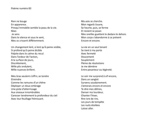 Poème numéro 83 
Rien ne bouge 
En apparence. 
Presqu’immobile semble la peau de la vie. 
Mais 
Je sens 
Dans le silence et sous le vent, 
Mes os crissent différemment. 
Un changement lent, si lent qu’à peine visible, 
Si profond qu’à peine dicible 
Palpite dans le calme du recul. 
Dans l’ardeur de l’action, 
A la surface de jours, 
Discrètement, 
Mille plis ondulent, 
Mille nuances brillent. 
Mes bras veulent s’offrir, se tendre 
Etreindre 
Comme les ramures d’un chêne 
Déployer un doux ombrage 
Une piste d’atterrissage 
Aux oiseaux innombrables 
Caresser tendrement la profondeur du ciel 
Avec leur feuillage frémissant. 
Ma voix se cherche. 
Mon regard s’ouvre, 
Se heurte, puis, se ferme 
Et revient se poser. 
Mes oreilles guettent le dedans le dehors 
Mon corps s’abandonne à ce présent 
Encore et encore. 
La vie en un seul tenant 
Se tient à ma porte 
Avec fermeté 
Doucement 
Souplement 
Pleine de résolutions 
Je me démène 
Entre pesanteur ou légèreté. 
Le soir me surprend à vif encore, 
Dans un sanglot 
Survenu soudainement. 
J’aimerais encore et encore 
Te dire mes délires, 
Danser ma lourdeur, 
Chanter l’hiver, 
Rire ivre de rire, 
Les jours de tempête 
Les nuits étoilées 
Laisse aller. 
