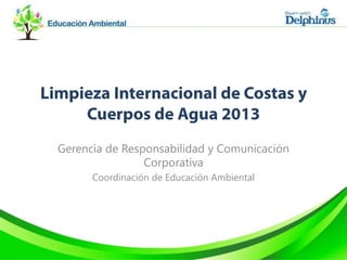 Gerencia de Responsabilidad y Comunicación
Corporativa
Coordinación de Educación Ambiental
 
