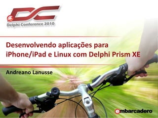 Desenvolvendo aplicações para iPhone/iPad e Linux com Delphi Prism XE