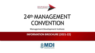 24th MANAGEMENT
CONVENTION
Management Development Institute
INFORMATION BROCHURE (2021-22)
 