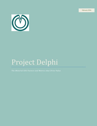 Project Delphi
The Material ESG Factors and Metrics that Drive Value
February 2016
 