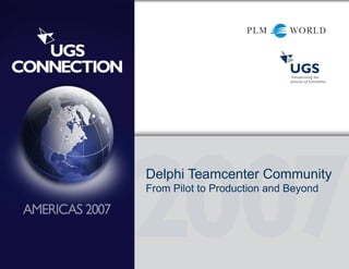 Delphi Teamcenter Community From Pilot to Production and Beyond 