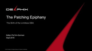 The Patching Epiphany
The Case of the Limitless DBA
Kellyn Pot’Vin-Gorman | Technical Intelligence Manager
 