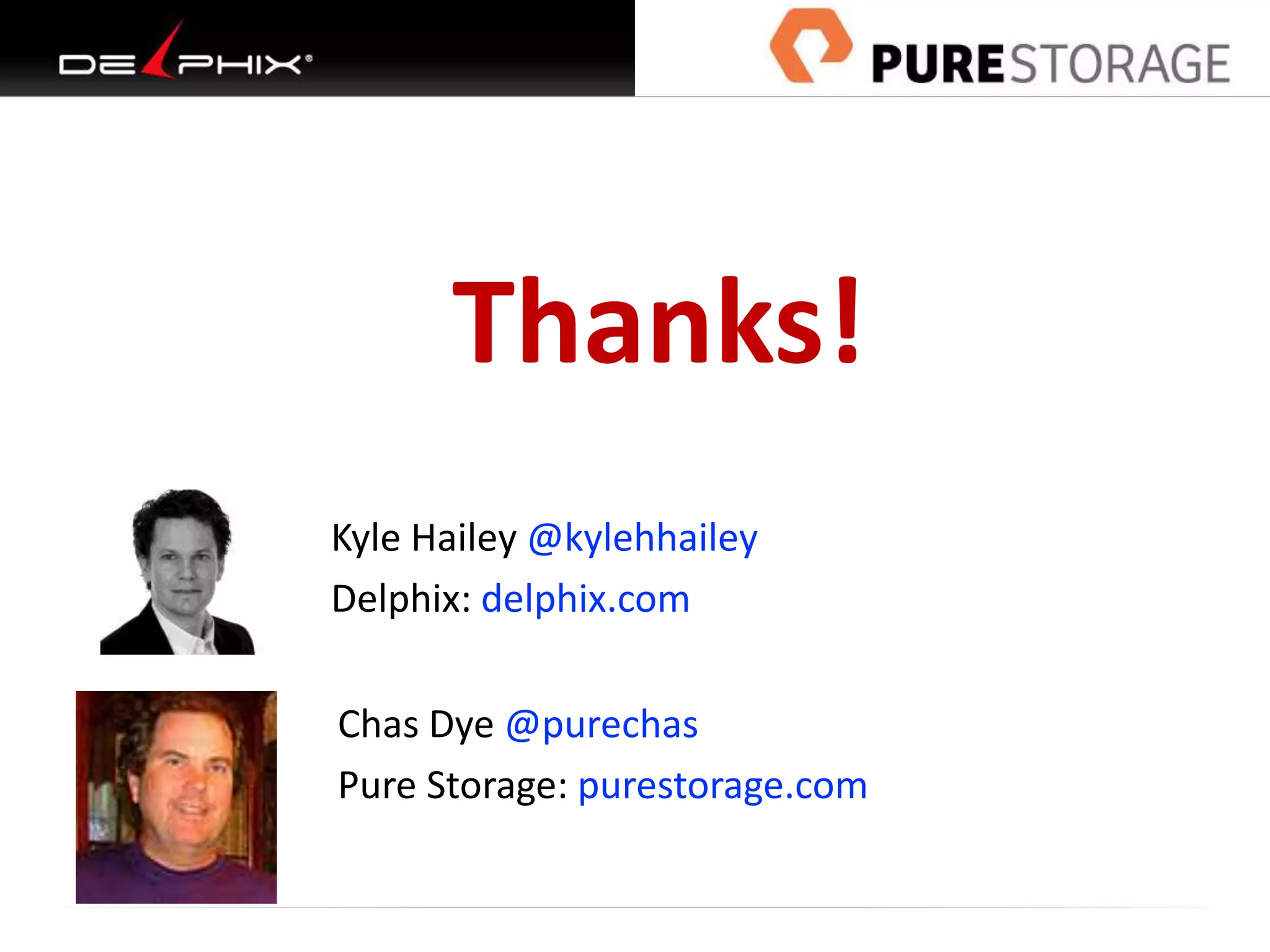 Thanks!
Kyle Hailey @kylehhailey
Delphix: delphix.com
Chas Dye @purechas
Pure Storage: purestorage.com
 
