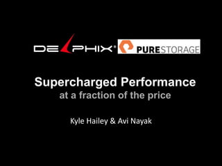Supercharged Performance
at a fraction of the price
Kyle Hailey & Avi Nayak
 
