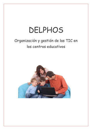 DELPHOS
Organización y gestión de las TIC en
       los centros educativos
 