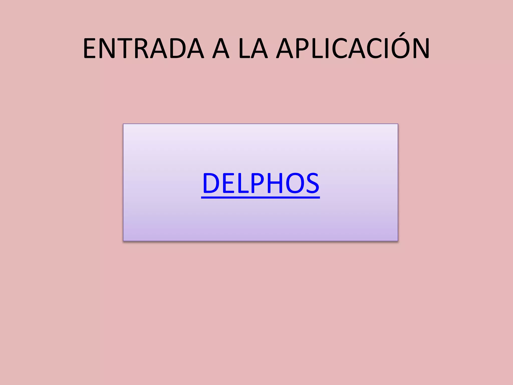 ENTRADA A LA APLICACIÓN
DELPHOS
 