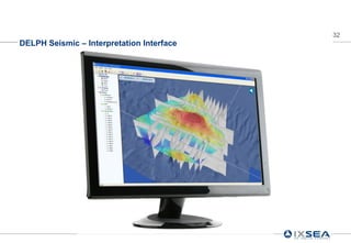 32
DELPH Seismic – Interpretation Interface
 