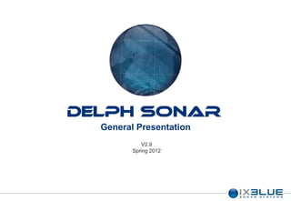 DELPH Sonar
  General Presentation
            V2.9
         Spring 2012
 