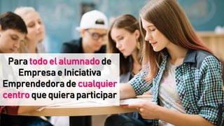 <a href="https://www.freepik.es/fotos-vectores-gratis/escuela">Foto de escuela creado por freepik - www.freepik.es</a>
Para todo el alumnado de
Empresa e Iniciativa
Emprendedora de cualquier
centro que quiera participar
 