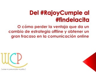 Del #rajoycumple al #findelacita. Análisis del uso de hashtags en eventos políticos.  Slide 1