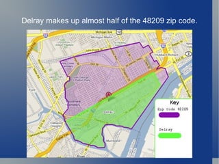 Delray makes up almost half of the 48209 zip code.
 