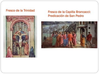 Fresco de la Trinidad Fresco de la Capilla Brancacci:
Predicación de San Pedro
 