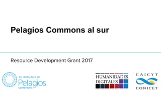 Pelagios Commons al sur
Resource Development Grant 2017
 