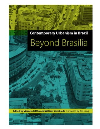 Contemporary Urbanism in Brazil

               Beyond Brasília




Edited by Vicente del Rio and William Siembieda  Foreword by Jon Lang
 