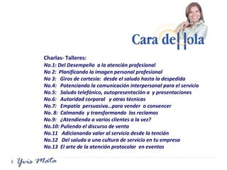 Charlas- Talleres:  No.1: Del Desempeño  a la atención profesional No 2:  Planificando la imagen personal profesional No 3...