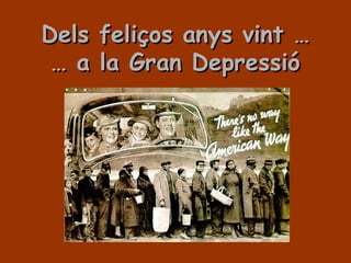 Dels feliços anys vint …Dels feliços anys vint …
… a la Gran Depressió… a la Gran Depressió
 