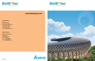a company of Delta Group                        a company of Delta Group




                                          www.delsolarpv.com


HEADQUARTERS

DelSolar Co., Ltd.
No. 2, R&D 2nd Road,
Science-Based Industrial Park
Hsinchu 30076, Taiwan
Tel: +886 3 578 1999
Fax: +886 3 578 1799
E-mail: sales@delsolarpv.com



EUROPE CONTACT

Delta Electronics Europe
Zandsteen 15
2132 MZ Hoofddorp
The Netherlands
Tel: +31 (0)20 6550953
Fax: +31 (0)20 6550999
E-mail: info@delsolarpv.com




July 2010
 