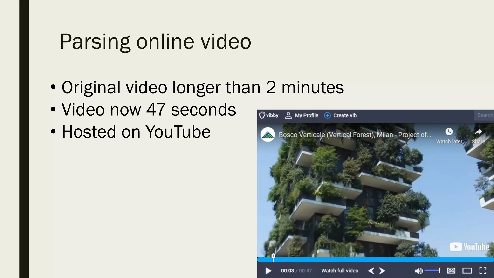Parsing online video
• Original video longer than 2 minutes
• Video now 47 seconds
• Hosted on YouTube
 