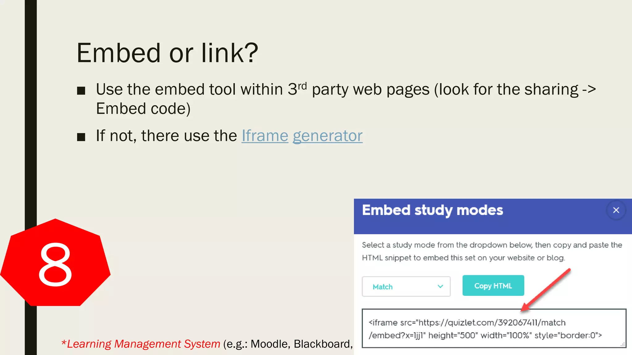 Embed or link?
■ Use the embed tool within 3rd party web pages (look for the sharing ->
Embed code)
■ If not, there use the Iframe generator
8
*Learning Management System (e.g.: Moodle, Blackboard, Sakai, D2L, Canvas)
 