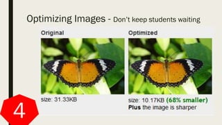 Optimizing Images - Don’t keep students waiting
4
 