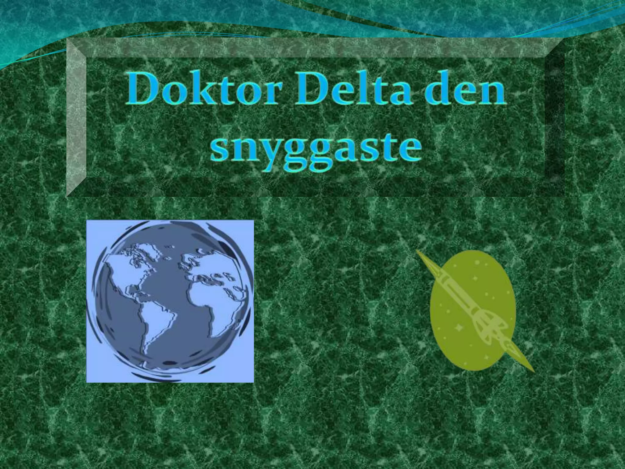 Doktor Deltaden snyggaste  