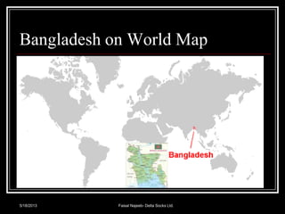 5/18/2013
Bangladesh on World Map
Faisal Najeeb- Delta Socks Ltd.
 