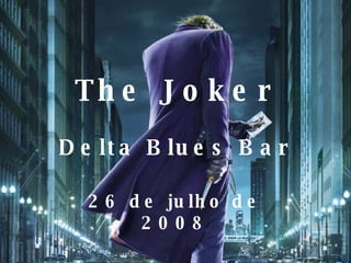 The Joker Delta Blues Bar 26 de julho de 2008 
