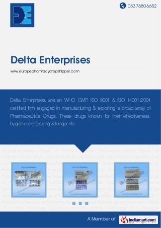08376806682
A Member of
Delta Enterprises
www.europepharmacydropshipper.com
Erectile Dysfunction-Delgra Range of Products Erectile Dysfunction-Tadadel Range of
Products Erectile Dysfunction-Lovevitra Range of Products Premature Ejaculation
Products Erectile Dysfunction With Premature Ejaculation Hair Loss Treatment Obesity
Treatment Kamagra Range of Products Apcalis SX Range of Products Valif Range of
Products Quit Smoking Erectile Dysfunction-Delgra Range of Products Erectile Dysfunction-
Tadadel Range of Products Erectile Dysfunction-Lovevitra Range of Products Premature
Ejaculation Products Erectile Dysfunction With Premature Ejaculation Hair Loss
Treatment Obesity Treatment Kamagra Range of Products Apcalis SX Range of Products Valif
Range of Products Quit Smoking Erectile Dysfunction-Delgra Range of Products Erectile
Dysfunction-Tadadel Range of Products Erectile Dysfunction-Lovevitra Range of
Products Premature Ejaculation Products Erectile Dysfunction With Premature Ejaculation Hair
Loss Treatment Obesity Treatment Kamagra Range of Products Apcalis SX Range of
Products Valif Range of Products Quit Smoking Erectile Dysfunction-Delgra Range of
Products Erectile Dysfunction-Tadadel Range of Products Erectile Dysfunction-Lovevitra Range
of Products Premature Ejaculation Products Erectile Dysfunction With Premature
Ejaculation Hair Loss Treatment Obesity Treatment Kamagra Range of Products Apcalis SX
Range of Products Valif Range of Products Quit Smoking Erectile Dysfunction-Delgra Range of
Products Erectile Dysfunction-Tadadel Range of Products Erectile Dysfunction-Lovevitra Range
of Products Premature Ejaculation Products Erectile Dysfunction With Premature
Delta Enterprises, are an WHO GMP, ISO 9001 & ISO 14001:2004
certified firm engaged in manufacturing & exporting a broad array of
Pharmaceutical Drugs. These drugs known for their effectiveness,
hygienic processing & longer life.
 