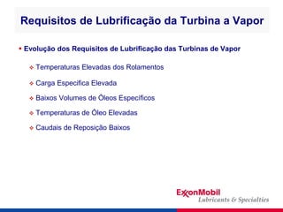 Requisitos de Lubrificação da Turbina a Vapor
 Evolução dos Requisitos de Lubrificação das Turbinas de Vapor
 Temperatur...
