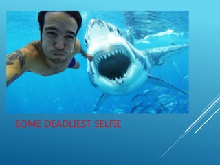 SOME DEADLIEST SELFIE
 