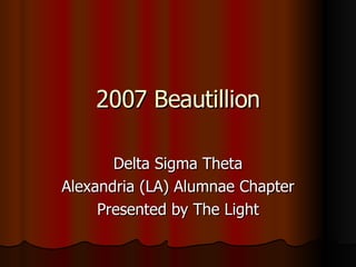 2007 Beautillion Delta Sigma Theta Alexandria (LA) Alumnae Chapter Presented by The Light 