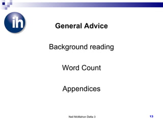 General Advice   Background reading Word Count Appendices Neil McMahon Delta 3 