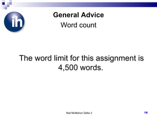 General Advice Word count The word limit for this assignment is 4,500 words.   Neil McMahon Delta 3 